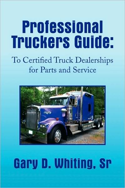 Cover for Gary Whiting · Professional Truckers Guide: to Certified Truck Dealerships for Parts and Service (Paperback Book) (2009)