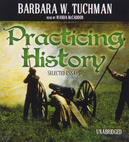 Cover for Barbara W. Tuchman · Practicing History: Selected Essays (Audiobook (CD)) [Unabridged edition] (2012)