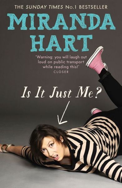 Is It Just Me?: Miranda Hart's heart-warming and feelgood Sunday Times Bestseller - Miranda Hart - Books - Hodder & Stoughton - 9781444734164 - June 6, 2013