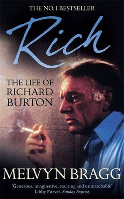 Rich: The Life of Richard Burton - Melvyn Bragg - Livros - Hodder & Stoughton - 9781444789164 - 1 de abril de 2010