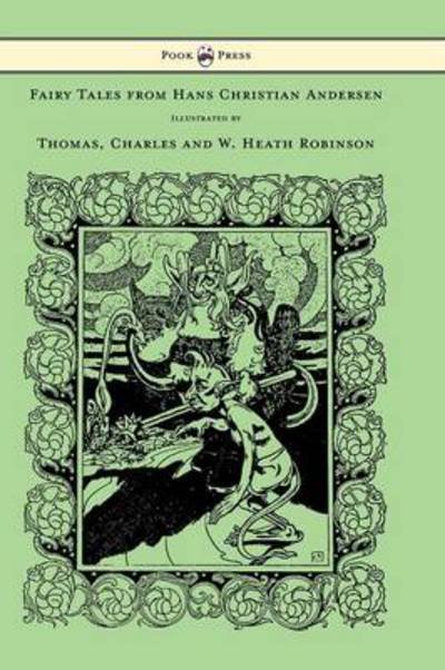 Cover for Hans Christian Andersen · Fairy Tales from Hans Christian Andersen - Illustrated by Thomas, Charles and W. Heath Robinson (Innbunden bok) (2013)