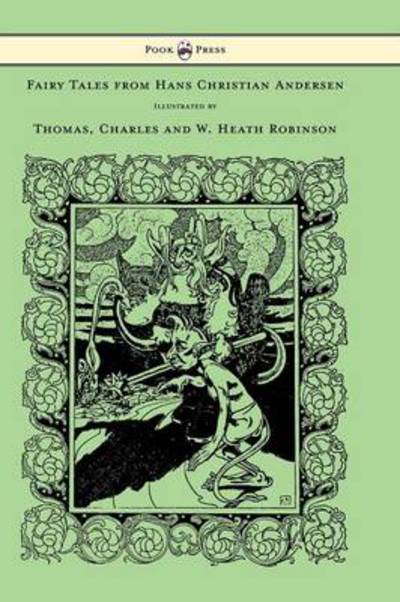 Cover for Hans Christian Andersen · Fairy Tales from Hans Christian Andersen - Illustrated by Thomas, Charles and W. Heath Robinson (Hardcover bog) (2013)