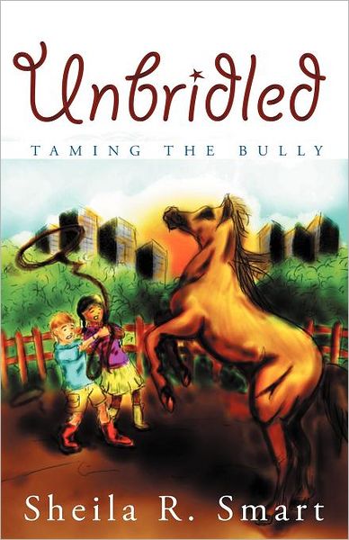 Cover for Sheila R Smart · Unbridled: Taming the Bully (Paperback Book) (2011)