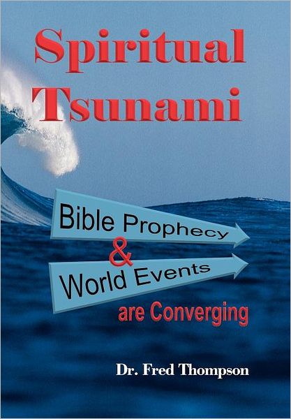 Cover for Fred Thompson · Spiritual Tsunami: Biblical Prophecy and World Events Are Converging (Hardcover Book) (2012)