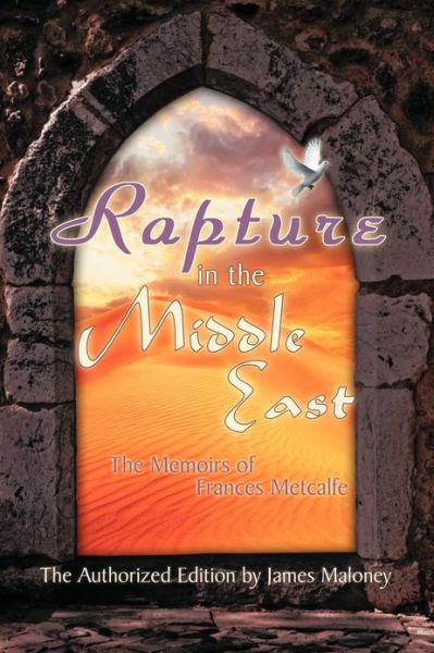 Cover for James Maloney · Rapture in the Middle East: the Memoirs of Frances Metcalfe (Paperback Book) (2012)