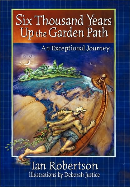 Six Thousand Years Up the Garden Path - Ian Robertson - Books - iUniverse - 9781450210164 - July 8, 2010