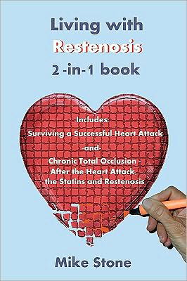 Living with Restenosis 2-in-1 Book: Includes: Surviving a Successful Heart Attack -and- Chronic Total Occlusion: After the Heart Attack, the Statins a - Mike Stone - Books - Createspace - 9781452836164 - May 24, 2010