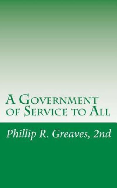 Cover for 2nd Phillip R Greaves · A Government of Service to All: a Free Country for a Free People (Paperback Bog) (2012)