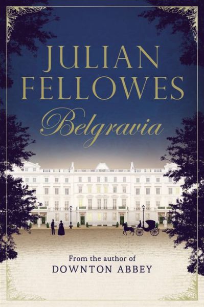 Cover for Julian Fellowes · Julian Fellowes's Belgravia (Hardcover bog) (2016)