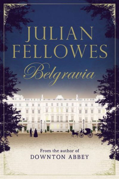 Cover for Julian Fellowes · Julian Fellowes's Belgravia (Hardcover Book) (2016)