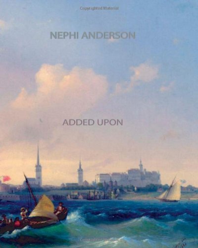 Added Upon - Nephi Anderson - Bøger - CreateSpace Independent Publishing Platf - 9781461072164 - 29. april 2011