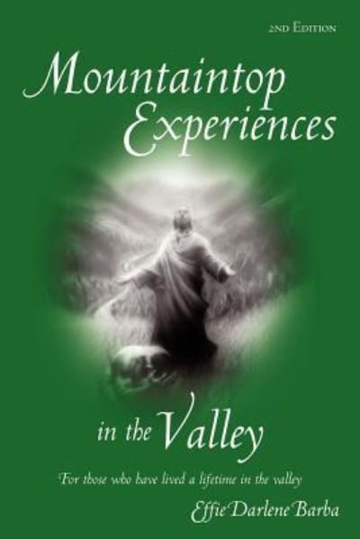 Cover for Effie Darlene Barba · Mountaintop Experiences in the Valley, 2nd Edition: for Those Who Have Lived a Lifetime in the Valley (Paperback Bog) (2011)