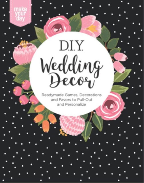 Cover for Leisure Arts · DIY Wedding Decor: Readymade Games, Decorations and Favors to Pull-Out and Personalize (Paperback Book) (2018)