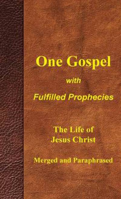 Cover for Larry Aldrich · One Gospel with Fulfilled Prophecies: Paraphrased Four Gospels Harmonized and Merged (Hardcover Book) (2012)