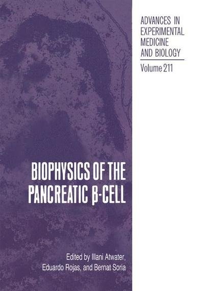 Cover for Illani Atwater · Biophysics of the Pancreatic  -Cell - Advances in Experimental Medicine and Biology (Paperback Book) [Softcover reprint of the original 1st ed. 1986 edition] (2012)