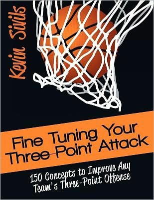 Cover for Kevin Sivils · Fine Tuning Your Three-point Attack: 150 Concepts to Improve Any Team's Three-point Offense (Paperback Book) (2012)
