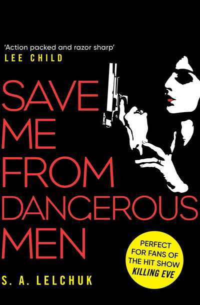 Cover for S. A. Lelchuk · Save Me from Dangerous Men: The new Lisbeth Salander who Jack Reacher would love! A must-read for 2019 (Paperback Book) (2019)