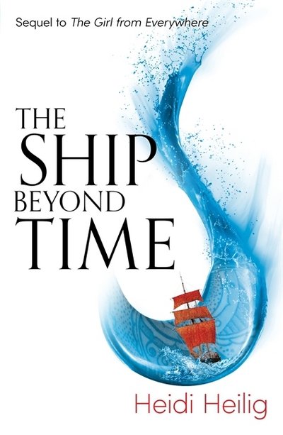 Cover for Heidi Heilig · The Ship Beyond Time: The thrilling sequel to The Girl From Everywhere - The Girl From Everywhere (Pocketbok) (2017)