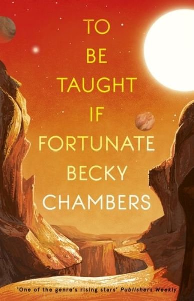 To Be Taught, If Fortunate: A Novella - Becky Chambers - Kirjat - Hodder & Stoughton - 9781473697164 - torstai 8. elokuuta 2019