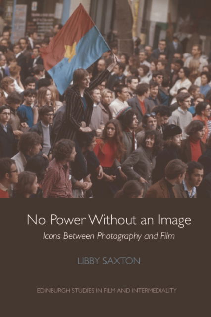 Cover for Libby Saxton · No Power without an Image: Icons Between Photography and Film - Edinburgh Studies in Film and Intermediality (Paperback Book) (2022)