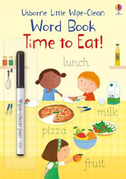 Little Wipe-Clean Word Book Time to Eat! - Little Wipe-Clean Word Books - Felicity Brooks - Bøger - Usborne Publishing Ltd - 9781474968164 - 9. januar 2020