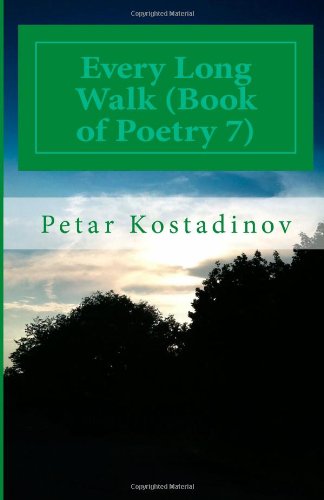 Every Long Walk (Book of Poetry 7) - Petar Kostadinov - Books - CreateSpace Independent Publishing Platf - 9781475242164 - July 26, 2012