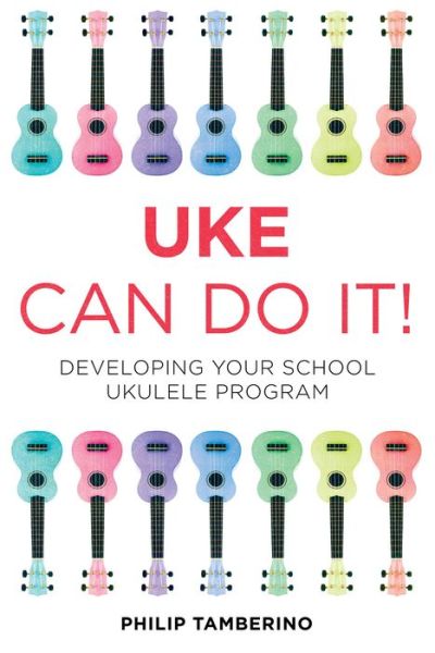 Cover for Philip Tamberino · Uke Can Do It!: Developing Your School Ukulele Program (Paperback Book) (2014)