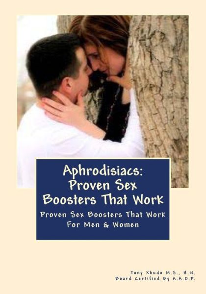 Cover for Hn Tony Xhudo Ms · Aphrodisiacs: Proven Sex Boosters That Work: for men &amp; Women (Paperback Book) (2012)