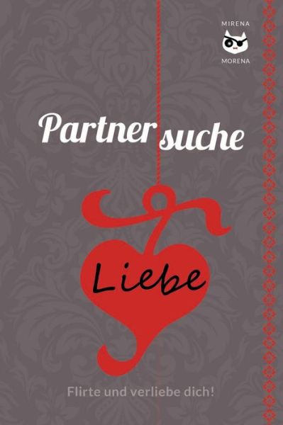 Cover for Mirena Morena · Partnersuche. Flirte und verliebe dich! Online Dating - aber sicher! EDITION BERLIN SPECIAL (Paperback Book) (2013)