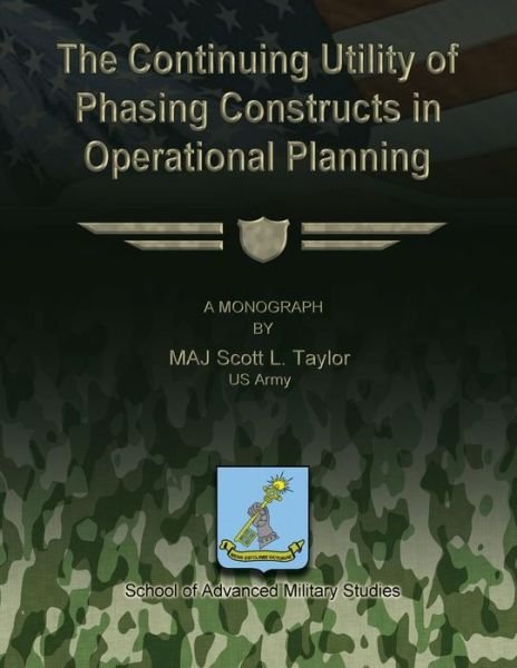 Cover for Us Army Maj Scott L Taylor · The Continuing Utility of Phasing Constructs in Operational Planning (Paperback Bog) (2012)