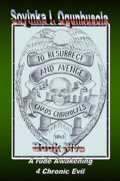 Cover for Soyinka I. Ogunbusola · To Resurrect and Avenge: Chaos Chronicals Book Five (The Final Chapter) (Pocketbok) (2013)