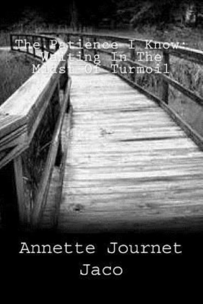 Cover for Annette Journet Jaco · The Patience I Know : Waiting In The Midst Of Turmoil (Paperback Book) (2013)