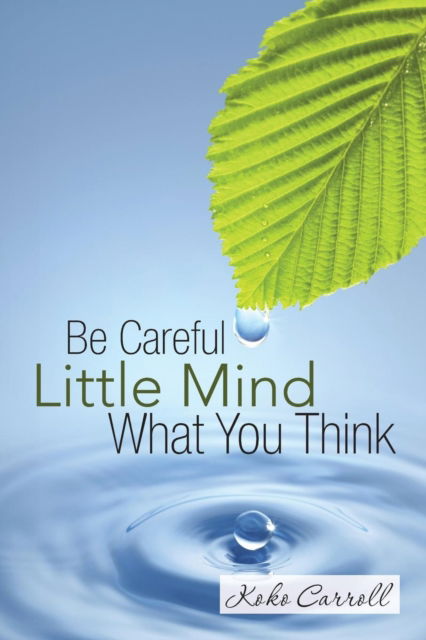 Cover for Koko Carroll · Be Careful Little Mind What You Think (Paperback Book) (2015)