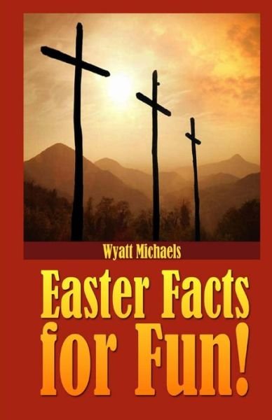 Cover for Wyatt Michaels · Easter Facts for Fun! (Paperback Bog) (2013)