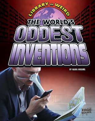 Cover for Nadia Higgins · The World's Oddest Inventions (Library of Weird) (Hardcover Book) (2015)