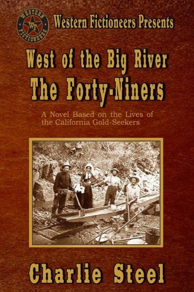 Cover for Charlie Steel · West of the Big River: the Forty-niners (Paperback Book) (2013)