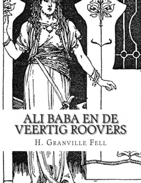 Cover for H Granville Fell · Ali Baba en De Veertig Roovers: Verhaal Uit De Duizend en Een Nacht (Paperback Bog) (2013)