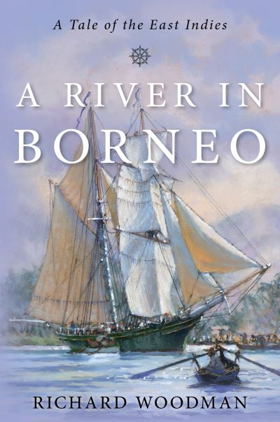 Cover for Richard Woodman · A River in Borneo: A Tale of the East Indies (Pocketbok) (2023)