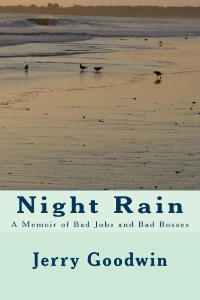 Cover for Mr Jerry W Goodwin · Night Rain: a Memoir of Bad Jobs and Bad Bosses (Paperback Book) (2013)