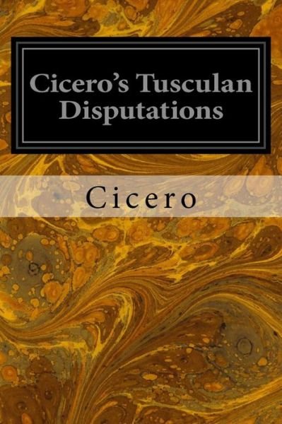 Cover for Cicero · Cicero's Tusculan Disputations: Also, Treatises on the Nature of the Gods, and on the Commonwealth (Paperback Bog) (2014)