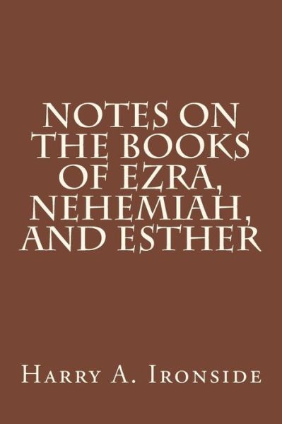 Cover for Harry a Ironside · Notes on the Books of Ezra, Nehemiah, and Esther (Paperback Book) (2014)