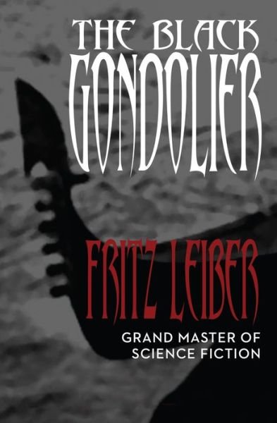 Cover for Fritz Leiber · The Black Gondolier: &amp; Other Stories (Paperback Book) (2014)