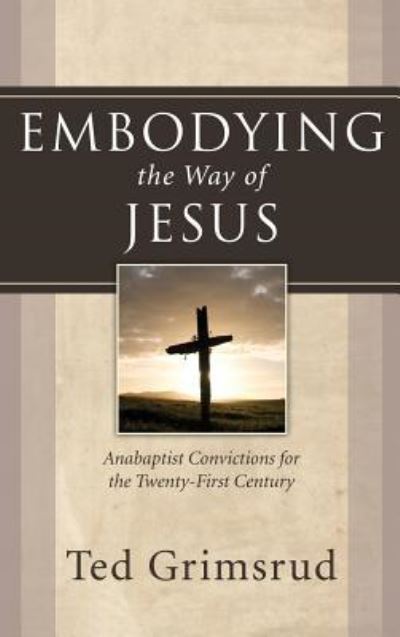 Cover for Ted Grimsrud · Embodying the Way of Jesus (Hardcover Book) (2007)