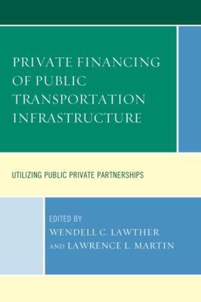Cover for Private Financing of Public Transportation Infrastructure: Utilizing Public-Private Partnerships (Hardcover Book) (2015)