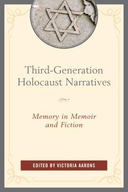 Cover for Third-Generation Holocaust Narratives: Memory in Memoir and Fiction (Hardcover Book) (2016)
