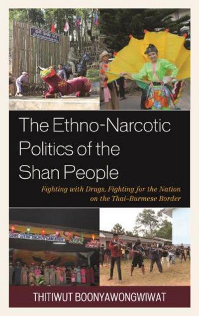 Cover for Thitiwut Boonyawongwiwat · The Ethno-Narcotic Politics of the Shan People: Fighting with Drugs, Fighting for the Nation on the Thai-Burmese Border (Hardcover bog) (2017)