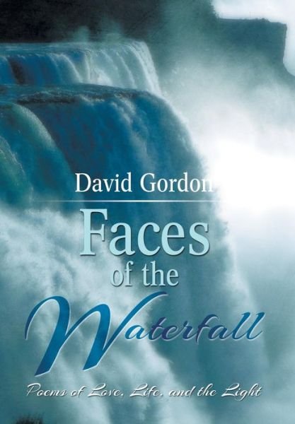 Cover for David Gordon · Faces of the Waterfall: Poems of Love, Life, and the Light (Hardcover Book) (2014)