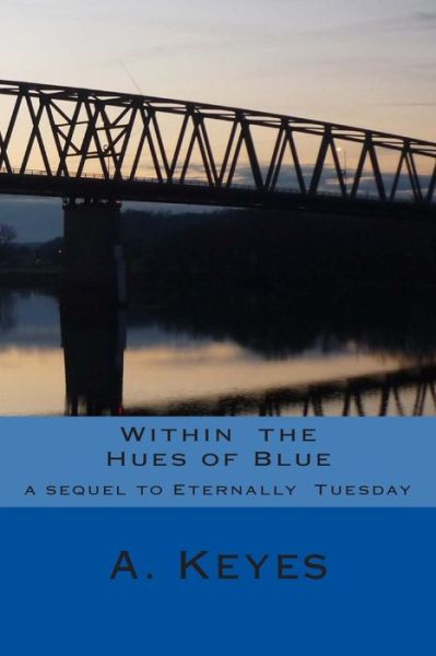 Cover for A Keyes · Within the Hues of Blue: Sequel to Eternally Tuesday (Paperback Book) (2014)