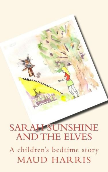 Cover for Maud Harris · Sarah Sunshine and the Elves: Children's Bedtime Story. (Paperback Book) (2014)