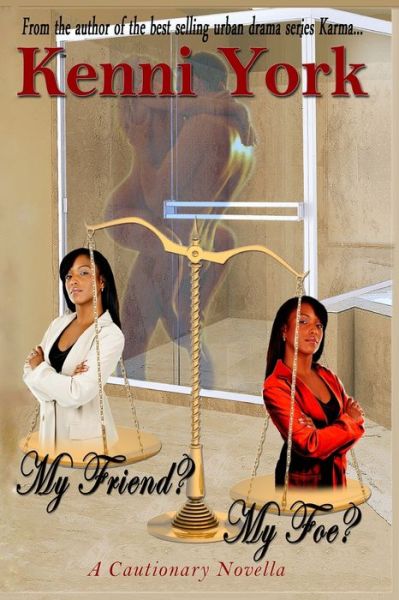 My Friend? My Foe? - Kenni York - Kirjat - Createspace Independent Publishing Platf - 9781500289164 - perjantai 27. kesäkuuta 2014